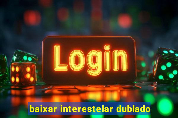 baixar interestelar dublado